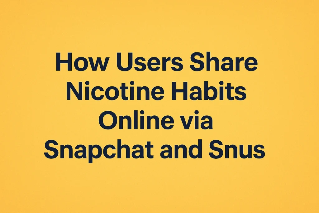 How Users Share Nicotine Habits Online via Snapchat and Snus How Users Share Nicotine Habits Online via Snapchat and Snus